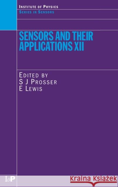 Sensors and Their Applications XII S. J. Prosser E. Lewis 9780750309783 Taylor & Francis