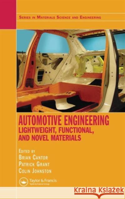 Automotive Engineering : Lightweight, Functional, and Novel Materials Cantor Cantor B. Cantor P. Grant 9780750310017 Taylor & Francis Group