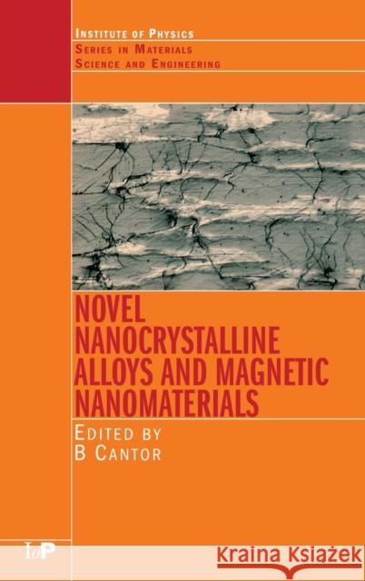 Novel Nanocrystalline Alloys and Magnetic Nanomaterials Cantor Cantor B. Cantor Akihisa Inoue 9780750310024