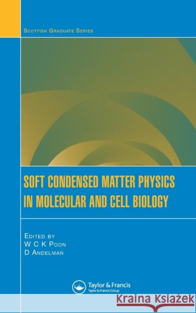 Soft Condensed Matter Physics in Molecular and Cell Biology W. C. K. Poon D. Andelman 9780750310239 Taylor & Francis Group