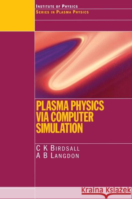 Plasma Physics Via Computer Simulation Birdsall, C. K. 9780750310253 Taylor & Francis