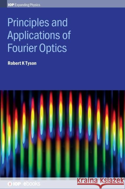 Principles and Applications of Fourier Optics Robert K. Tyson   9780750310574 Institute of Physics Publishing