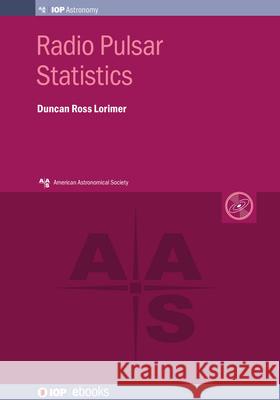 Radio Pulsar Statistics Duncan Ross Lorimer (West Virginia Unive   9780750310710 Institute of Physics Publishing