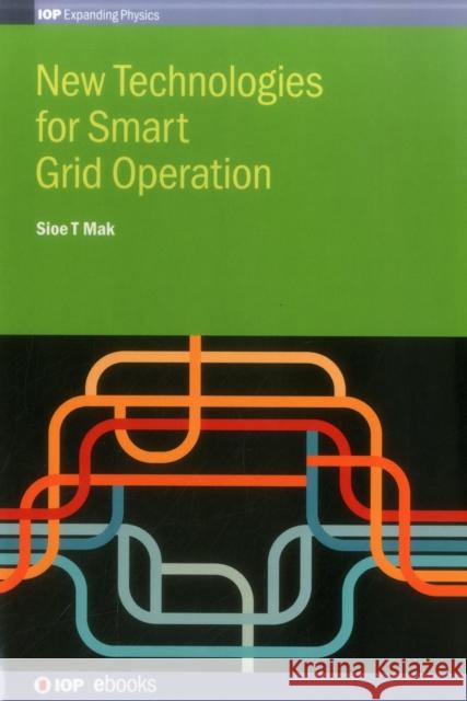 New Technologies for Smart Grid Operation Sio T. Mak 9780750311595 Iop Publishing Ltd