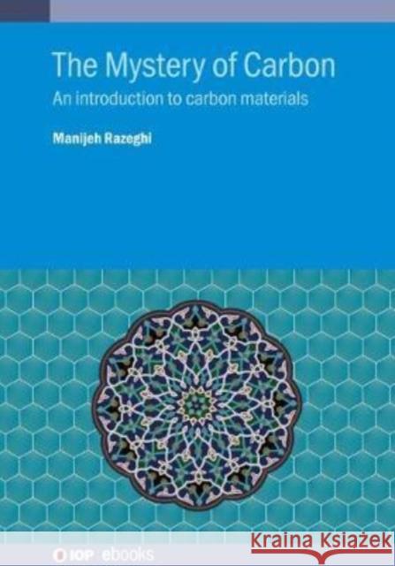 The Mystery of Carbon: An introduction to carbon materials Razeghi, Manijeh 9780750311830 IOP Publishing Ltd