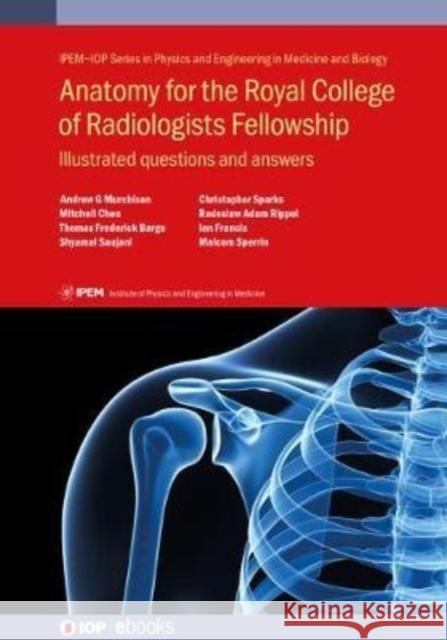 Anatomy for the Royal College of Radiologists Fellowship: Illustrated questions and answers Murchison, Andrew G. 9780750311861 IOP Publishing Ltd