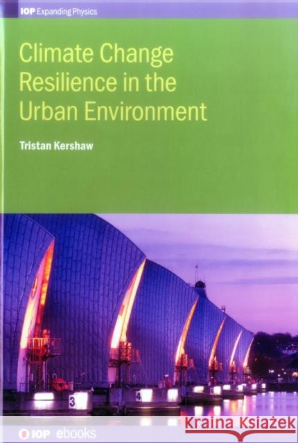 Climate Change Resilience in Urban Environments Tristan Kershaw 9780750311984 Iop Publishing Ltd