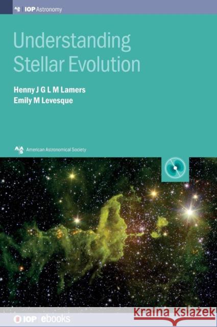 Understanding Stellar Evolution Henny J. G. L. M. Lamers Emily Levesque 9780750312790