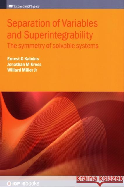 Separation of Variables and Superintegrability: The symmetry of solvable systems Miller, Willard, Jr. 9780750313155