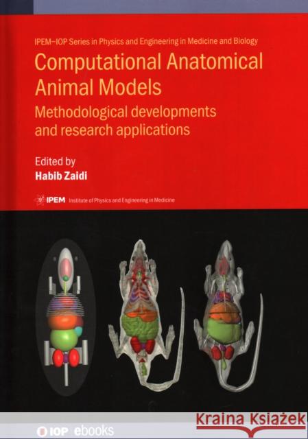 Computational Anatomical Animal Models: Methodological developments and research applications Zaidi, Habib 9780750313452 Iop Publishing Ltd