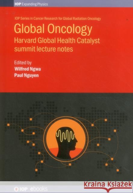 Global Oncology: Harvard Global Wilfred Ngwa 9780750313605 Iop Publishing Ltd
