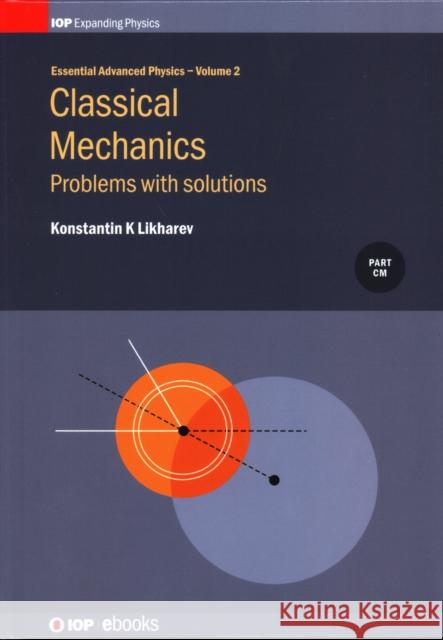 Classical Mechanics, Volume 2: Problems with solutions Likharev, Konstantin K. 9780750314022 Iop Publishing Ltd