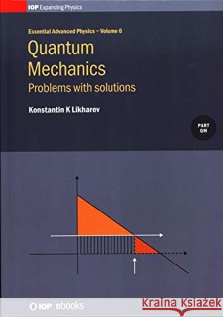 Quantum Mechanics: Problems with solutions, Volume 6: Problems with solutions Likharev, Konstantin K. 9780750314145 Iop Publishing Ltd