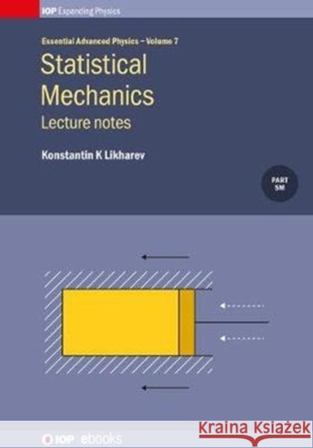 Statistical Mechanics: Lecture notes, Volume 7: Lecture notes Likharev, Konstantin K. 9780750314176 Iop Publishing Ltd