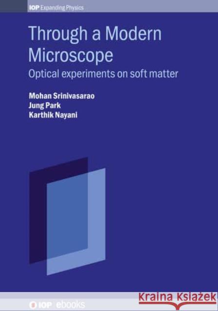 Through a Modern Microscope: Optical experiments on soft matter Dr Karthik (Georgia Tech) Nayani 9780750314329 Iop Publishing Ltd