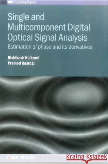 Single and Multicomponent Digital Optical Signal Analysis: Estimation of phase and its derivatives Rastogi, Pramod 9780750314671 Iop Publishing Ltd