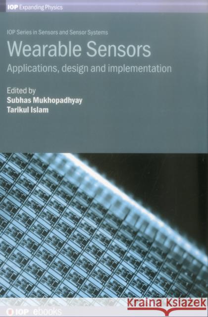 Wearable Sensors: Applications, design and implementation Mukhopadhyay, Subhas 9780750315036 Iop Publishing Ltd