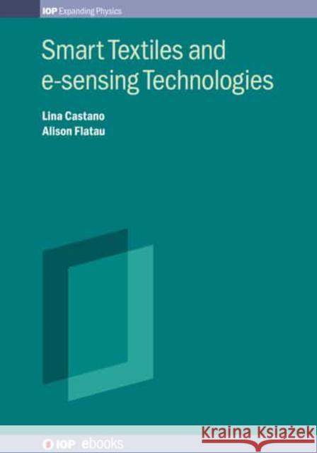 Smart Textiles and e-sensing Technologies Professor Alison (University of Maryland) Flatau 9780750316156 Iop Publishing Ltd