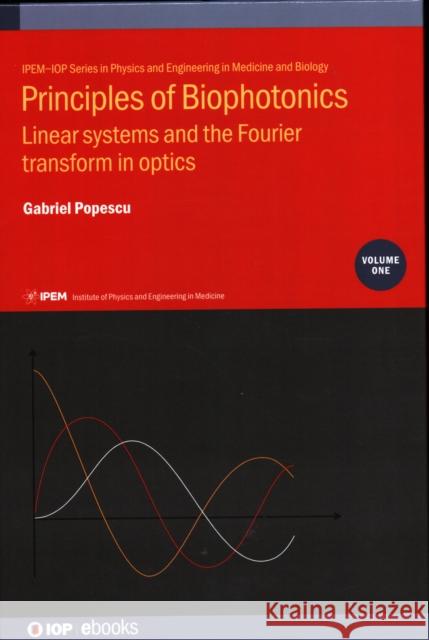 Principles of Biophotonics, Volume 1: Linear systems and the Fourier transform in optics Popescu, Gabriel 9780750316392 Iop Publishing Ltd