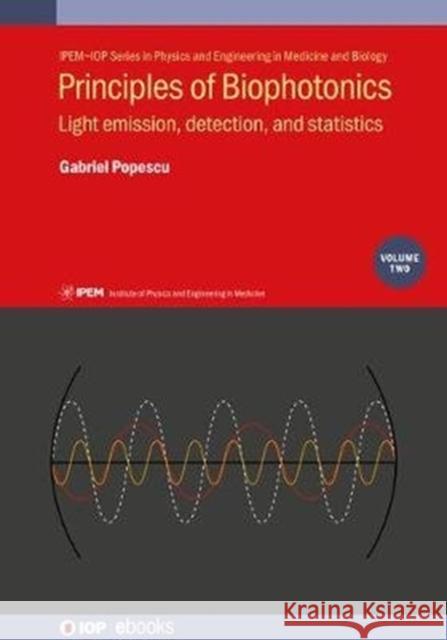 Principles of Biophotonics, Volume 2: Light emission, detection, and statistics Popescu, Gabriel 9780750316422 Iop Publishing Ltd