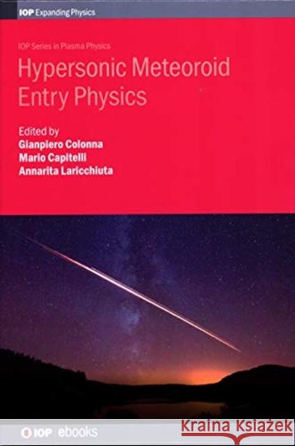 Hypersonic Meteoroid Entry Physics Gianpiero Colonna Professor Mario Capitelli Dr Annarita Laricchiuta 9780750316668 IOP Publishing Ltd