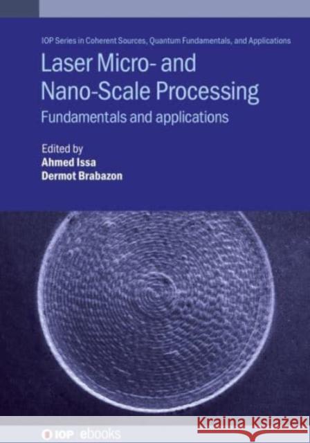 Laser Micro- and Nano-Scale Processing: Fundamentals and applications Issa, Ahmed 9780750316811 IOP Publishing Ltd
