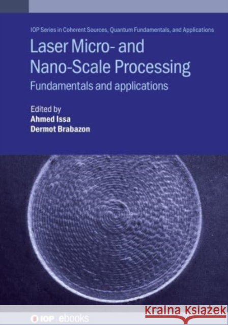 Laser Micro- and Nano-Scale Processing: Fundamentals and applications Issa, Ahmed 9780750316811