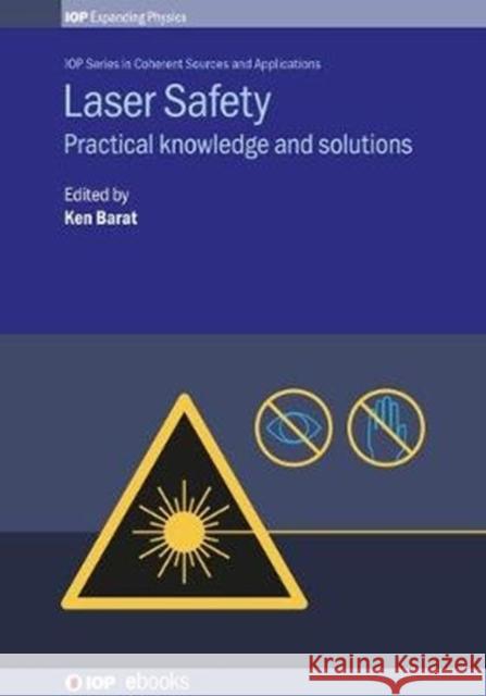 Laser Safety: Practical knowledge and solutions Barat Clso, Ken 9780750316903 IOP Publishing Ltd
