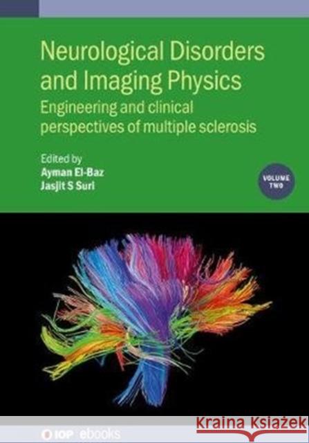 Neurological Disorders and Imaging Physics, Volume 2: Engineering and clinical perspectives of multiple sclerosis El-Baz, Ayman 9780750317603