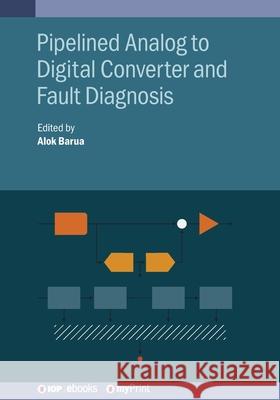 Pipelined Analog to Digital Converter and Fault Diagnosis Alok Barua   9780750317689 Institute of Physics Publishing