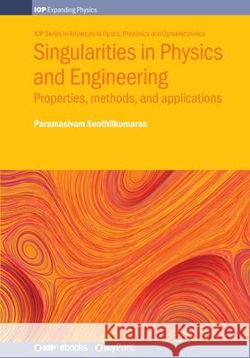 Singularities in Physics and Engineering: Properties, methods, and applications Paramasivam Senthilkumaran 9780750317887