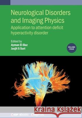 Neurological Disorders and Imaging Physics, Volume 4 Ayman El-Baz   9780750318051 Institute of Physics Publishing