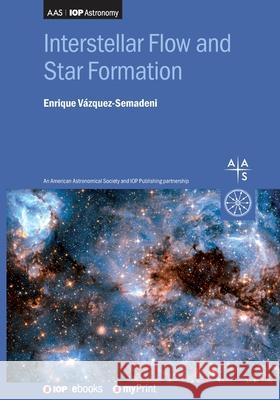 Interstellar Flow and Star Formation Enrique Vazquez-Semadeni 9780750318341