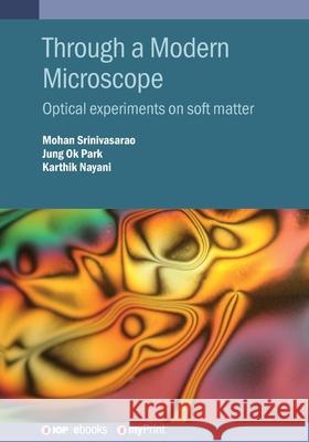 Through a Modern Microscope: Optical Experiments on Soft Matter Mohan Srinivasarao 9780750319133
