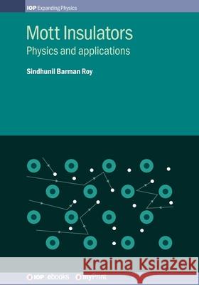Mott Insulators: Physics and applications Sindhunil Barma 9780750319379 Institute of Physics Publishing