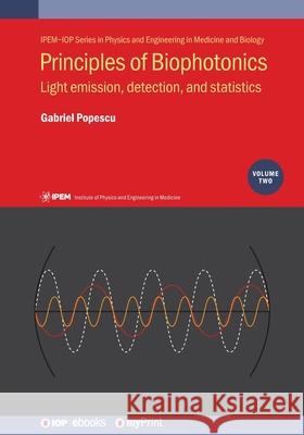 Principles of Biophotonics, Volume 2: Light emission, detection, and statistics Gabriel Popescu 9780750319515 Institute of Physics Publishing