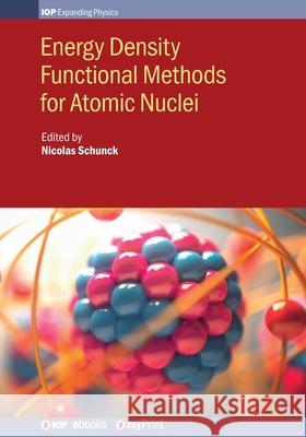 Energy Density Functional Methods for Atomic Nuclei Nicolas Schunck Michael Bender Aurel Bulgac 9780750319645 Institute of Physics Publishing