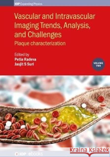 Vascular and Intravaslcular Imaging Trends, Analysis, and Challenges - Volume 2: Plaque characterization Radeva, Petia 9780750319997