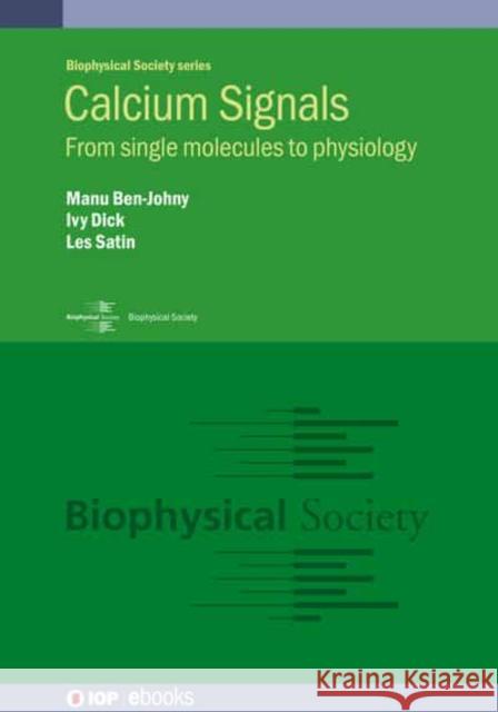 Calcium Signals: From single molecules to physiology Leslie S. Satin (University of Michigan  Manu Ben-Johny (Columbia University) Ivy E Dick (University of Maryland) 9780750320078