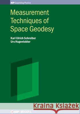 Measurement Techniques of Space Geodesy Professor Karl Ulrich Schreiber (Technis Professor Urs Hugentobler (Technische Un  9780750320306