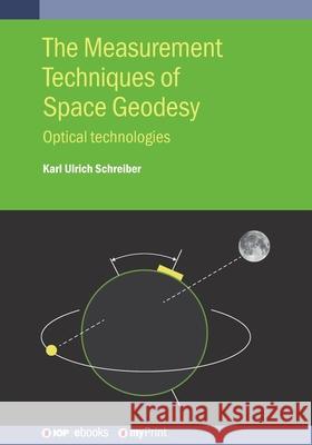 Measurement Techniques of Space Geodesy Karl Ulrich Schreiber 9780750320337