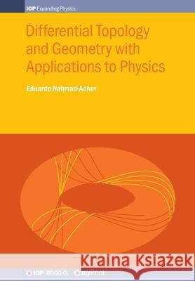 Differential Topology and Geometry with Applications to Physics Eduardo Nahmad-Achar 9780750320733 Institute of Physics Publishing