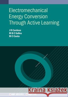 Electromechanical Energy Conversion Through Active Learning Jose Roberto Cardoso Mauricio Barbosa de Camargo Salles Mauricio Caldora Costa 9780750320856 Institute of Physics Publishing