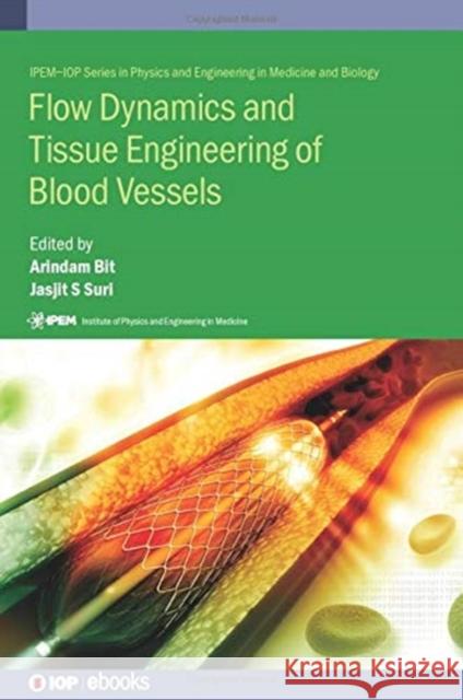 Flow Dynamics and Tissue Engineering of Blood Vessels Arindam Bit (India National Institute of Jasjit Suri (The American Institute for  Karabi Ganguly (JIS College of Enginee 9780750320863 Institute of Physics Publishing