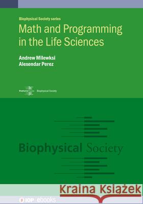 Math and Programming in the Life Sciences Andrew Milewksi Alexendar Perez 9780750320900 IOP Publishing Ltd