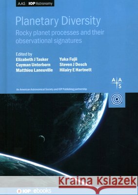 Planetary Diversity: Rocky planet processes and their observational signatures Dr. Elizabeth J. Tasker (Japan Aerospace Dr Yuka Fujii (National Astronomical Obs Dr Matthieu Laneuville (Earth-Life Sci 9780750321389