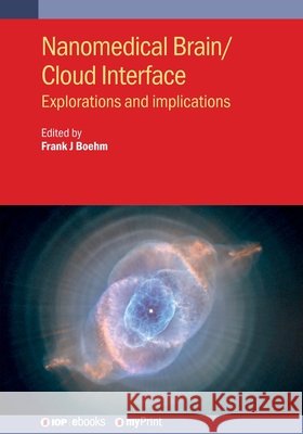 Nanomedical Brain/Cloud Interface: Explorations and Implications Dr Boehm 9780750321457