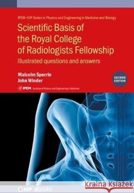 Scientific Basis of the Royal College of Radiologists Fellowship (2nd Edition): Illustrated questions and answers Sperrin, Malcolm 9780750321464 IOP Publishing Ltd