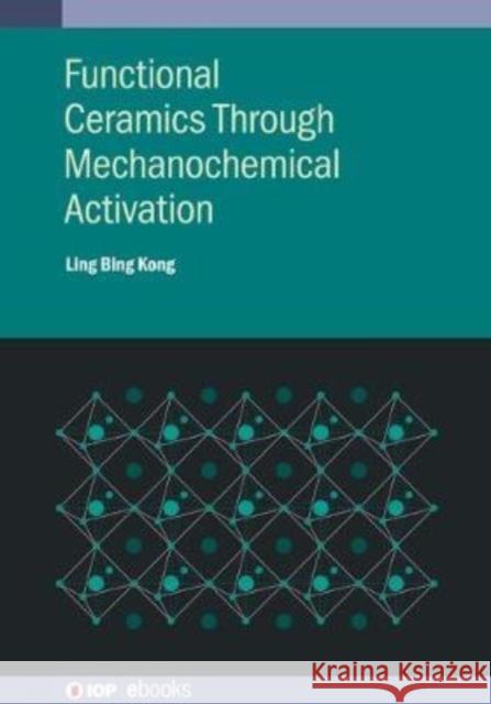 Functional Ceramics Through Mechanochemical Activation Ling Bing Kong 9780750321891