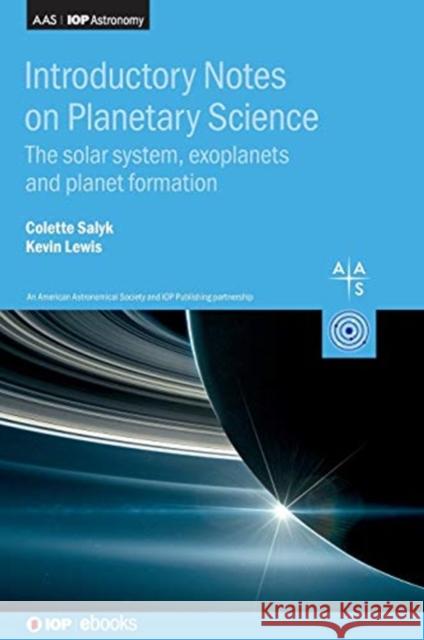 Introductory Notes on Planetary Science: The solar system, exoplanets and planet formation Salyk, Colette 9780750322102 IOP Publishing Ltd
